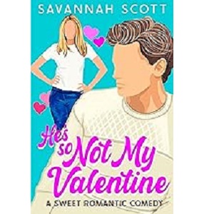 He s So Not My Valentine by Savannah Scott